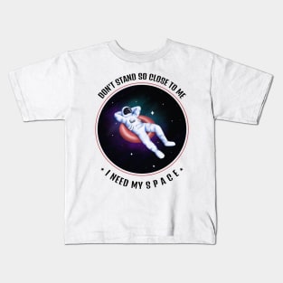 Don't Stand So Close To Me, I Need My Space Kids T-Shirt